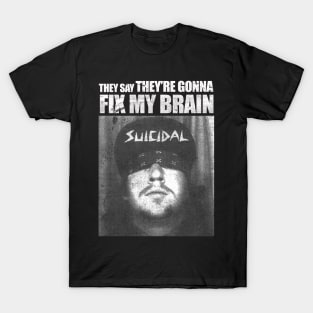 They Say They're Gonna Fix My Brain T-Shirt